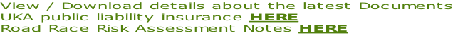 View / Download details about the latest Documents UKA public liability insurance HERE  Road Race Risk Assessment Notes HERE